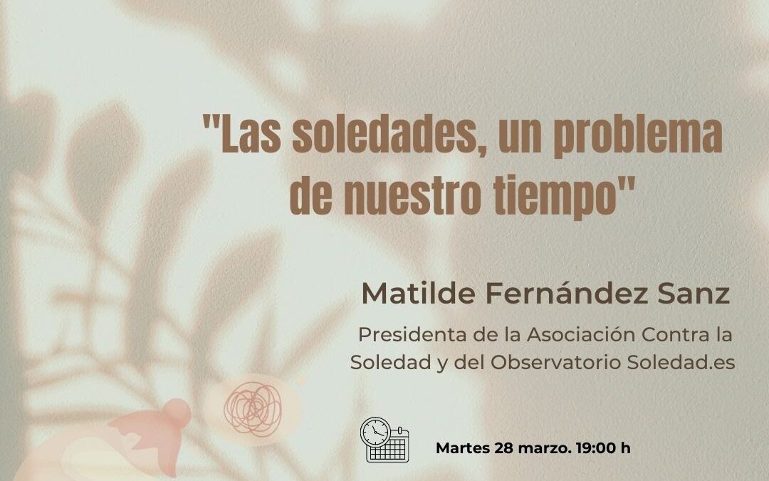 “LAS SOLEDADES, UN PROBLEMA DE NUESTRO TIEMPO”. Matilde Fernández, lo explica en la AA.VV. Valle Inclán de Madrid.