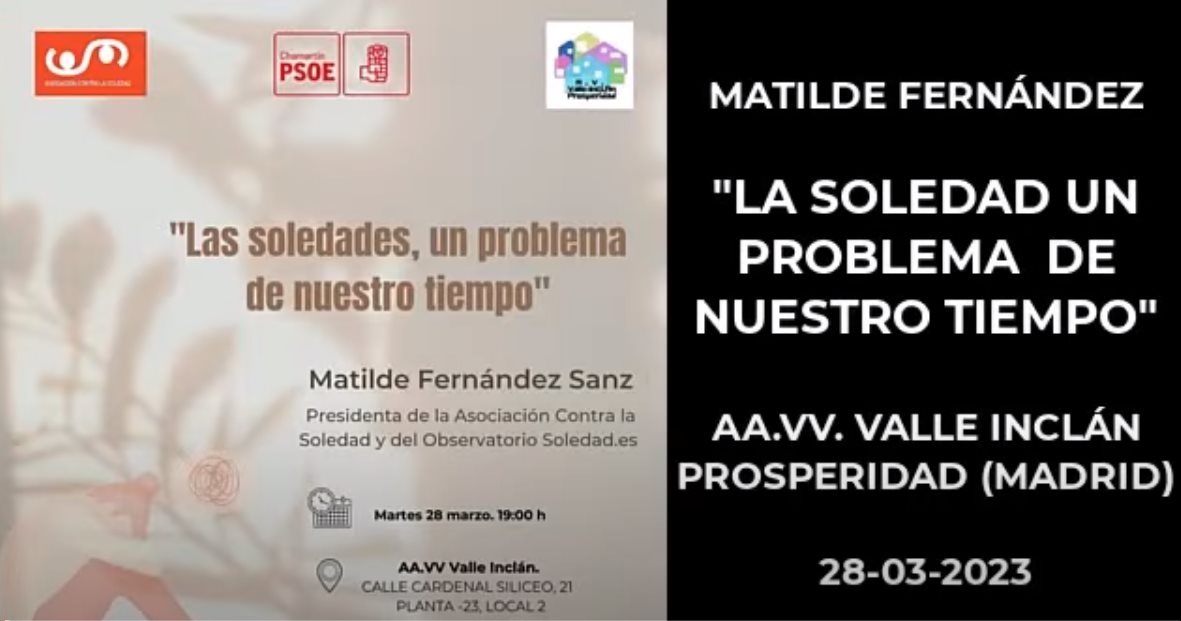 CHARLA COLOQUIO DE MATILDE FERNÁNDEZ EN LA AA.VV. VALLE INCLÁN DEL DISTRITO DE PROSPERIDAD (MADRID) “LA SOLEDAD UN PROBLEMA DE NUESTRO TIEMPO” 28-03-2023